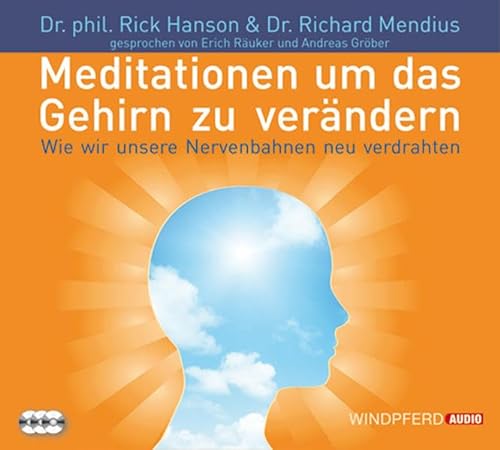Meditationen, um das Gehirn zu verändern: Wie wir unsere Nervenbahnen neu verdrahten - gesprochen von Erich Räuker und Andreas Gröber